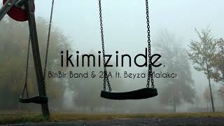 Binbir Band & 2LA ft. Beyza Malakcı - İkimizinde Resimi