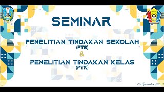 SEMINAR PENELITIAN TINDAKAN SEKOLAH (PTS) DAN PENELITIAN TINDAKAN KELAS (PTK)