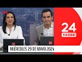 24 Tarde - miércoles 29 de mayo 2024  | 24 Horas TVN Chile
