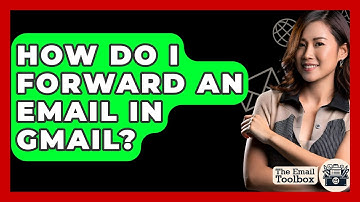 How Do I Forward An Email In Gmail? - TheEmailToolbox.com