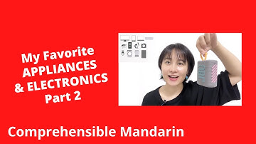 My Favorite Home Appliances & Electronics (Part 2) - Chinese Comprehensible Input