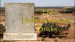 The Nebuchadnezzar Bricks: Evidence for the Famous Biblical King of the Neo Babylonian Empire