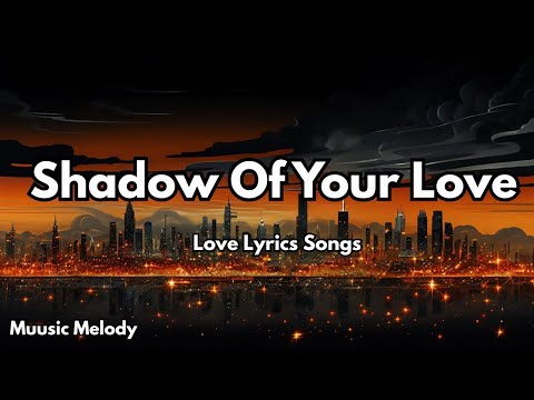Shadow Of Your Love English Love Song Lyrics Muusic Melody 2025