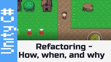 Refactoring - When, How, and Why - How to make a game like Zelda using Unity and C#