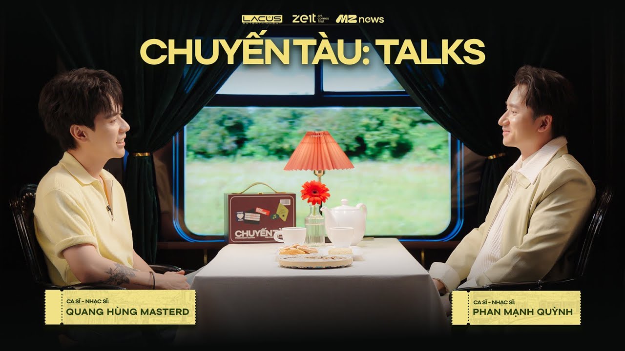 CHUYẾN TÀU : TALKS | Trạm Gặp Gỡ Đầu Tiên: Quang Hùng MasterD và Phan Mạnh Quỳnh