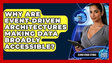 Why Are Event-driven Architectures Making Data Broadly Accessible? - Cloud Stack Studio