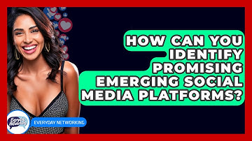How Can You Identify Promising Emerging Social Media Platforms? - Everyday-Networking