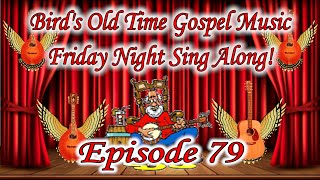 Bird&#39;s Old Time Gospel Music Friday Night Sing Along Episode 79