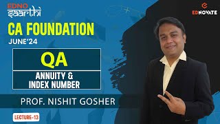 CA Foundation | J'24 | EdnoSaarthi | Day 22 | QA | Annuity & Index number | L13 | Prof Nishit Gosher