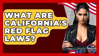 What Are Californias Red Flag Laws? - The Right Politics