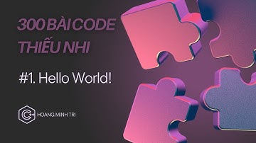 [300 BÀI CODE THIẾU NHI] #1 | Hello World!