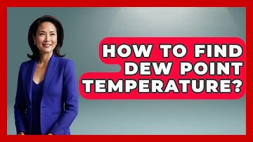 How To Find Dew Point Temperature? - Weather Watchdog