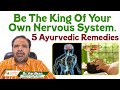 Be the king of your own nervous system  5 ayurvedic remedies  vardhan ayurveda