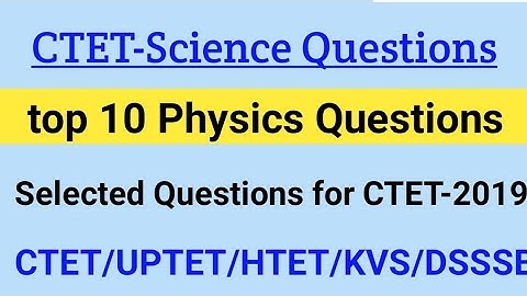 Science physics important questions  CTET/UPTET/HTET and other TETs