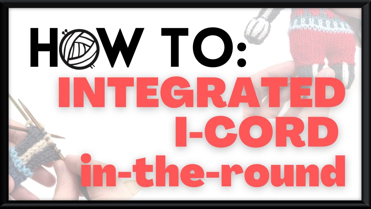 How to knit an 'Integrated I-cord in the round': Tutorial with knittyJO