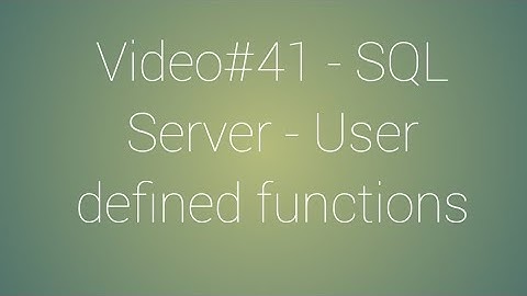 Video#41 SQL Server - User defined functions