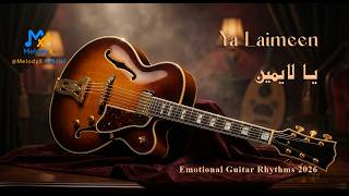 Ya Laimeen V.02| يا لايمين 🎵 | Moroccan Sad Dance 2026 🎸| Emotional Guitar Rhythms| MelodyX-Officiel