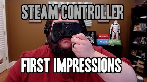 Steam Controller First Impressions