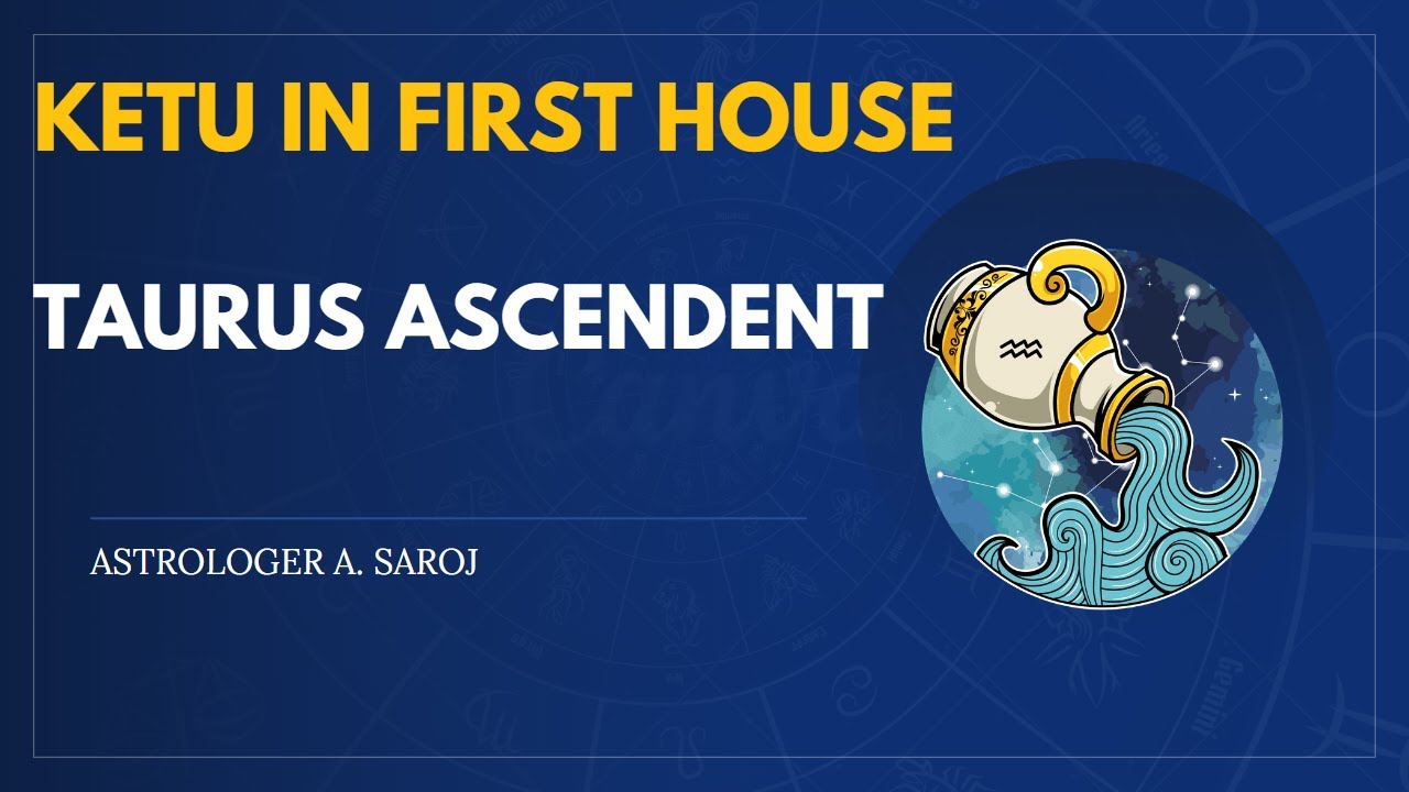 KETU IN FIRST HOUSE TAURUS ASCENDENT YouTube