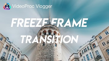 The Easiest Way to Make Freeze Frame Transitions – FREE with VideoProc Vlogger
