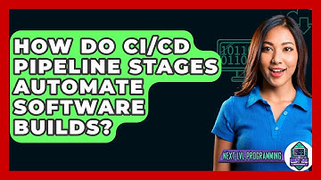 How Do CI/CD Pipeline Stages Automate Software Builds? - Next LVL Programming