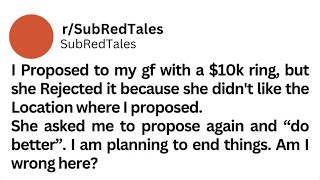 I Proposed to my gf with a $10k ring, She asked me to propose again and "do better". #redditstories