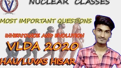 VLDA MOST IMPORTANT QUESTIONS FOR  ENTRANCE EXAM 2020( INHERITANCE AND EVOLUTION) NUCLEAR CLASSES