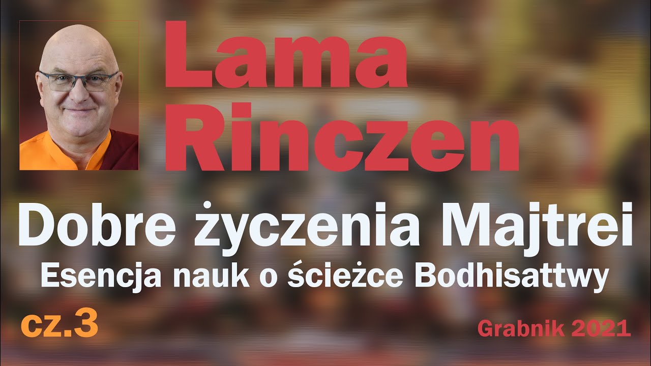 Lama Rinczen - Dobre życzenia Majtrei. Esencja nauk o ścieżce Bodhisattwy. cz. 3