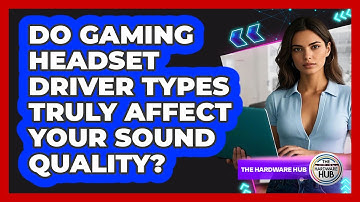 Do Gaming Headset Driver Types Truly Affect Your Sound Quality? - The Hardware Hub