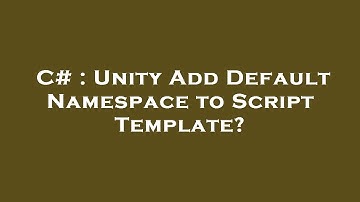 C# : Unity Add Default Namespace to Script Template?