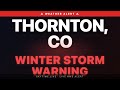 🔴 Winter Storm Warning — Thornton, CO | Weather Alert
