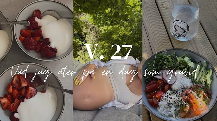 VAD JAG ÄTER PÅ EN DAG SOM GRAVID! VECKA 27