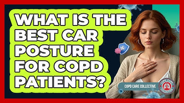 What Is the Best Car Posture for COPD Patients?
