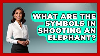 Famous What Are The Symbols In Shooting An Elephant? - Anecdotes in Quotation Net Worth