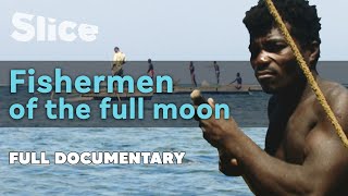 Fishermen of the full Moon | SLICE I Full documentary