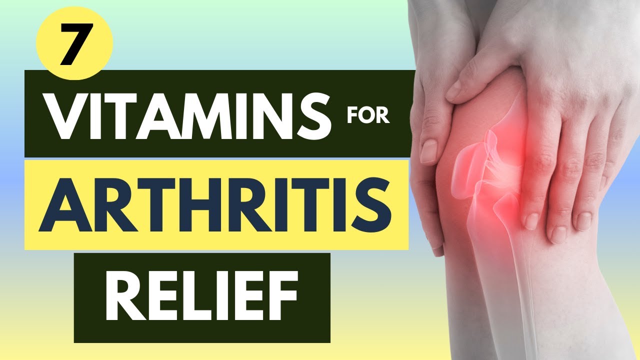 7 Vitamins For Arthritis Relief YouTube