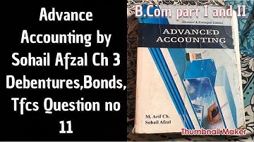 019 Advance accounting Ch 3 Q no 11 Debentures Bonds and TFCs By sohail afzal