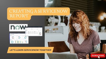 Creating a ServiceNow Report