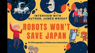 Robots Won’t Save Japan - An interview with author James Wright