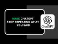 How to Make ChatGPT Stop Repeating What You Said