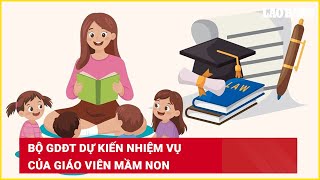Bộ GDĐT dự kiến nhiệm vụ của giáo viên mầm non | Báo Lao Động Bộ GDĐT dự kiến nhiệm vụ của giáo viên mầm non | Báo Lao Động
