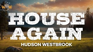 Hudson Westbrook - House Again (Lyrics)