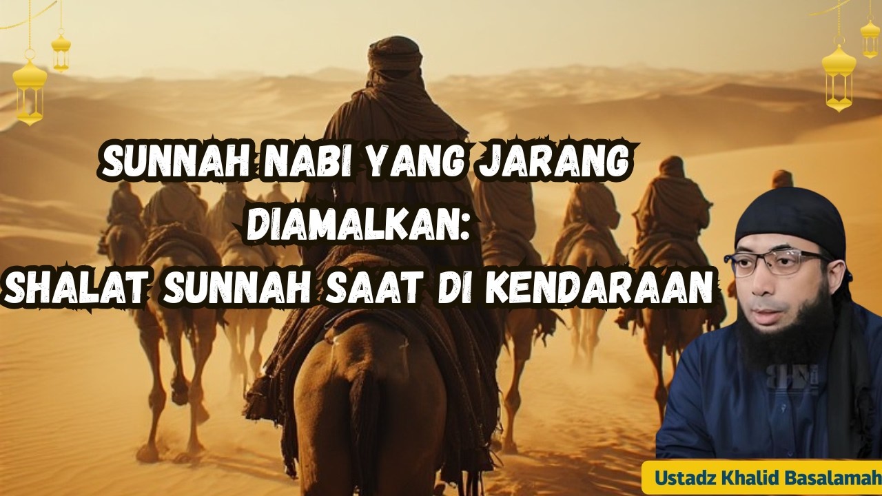 Sunnah Nabi yang Jarang Diamalkan: Shalat Sunnah Saat di Kendaraan- Ustadz Khalid Basalamah