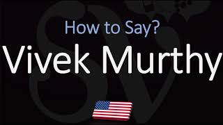 How To Pronounce Vivek Murthy? Correctly