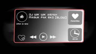 DJ WIK WIK AISYAH MASUK PAK EKO [SLOW]  || YANG VIRAL DI TIKTOK🔥