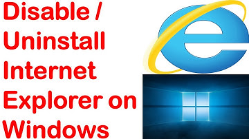 How to Uninstall Internet Explorer on Windows 10 | Disable Internet Explorer on Windows 10