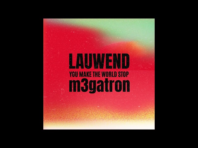 You Make The World Stop - (LAUWEND x m3gatron) class=