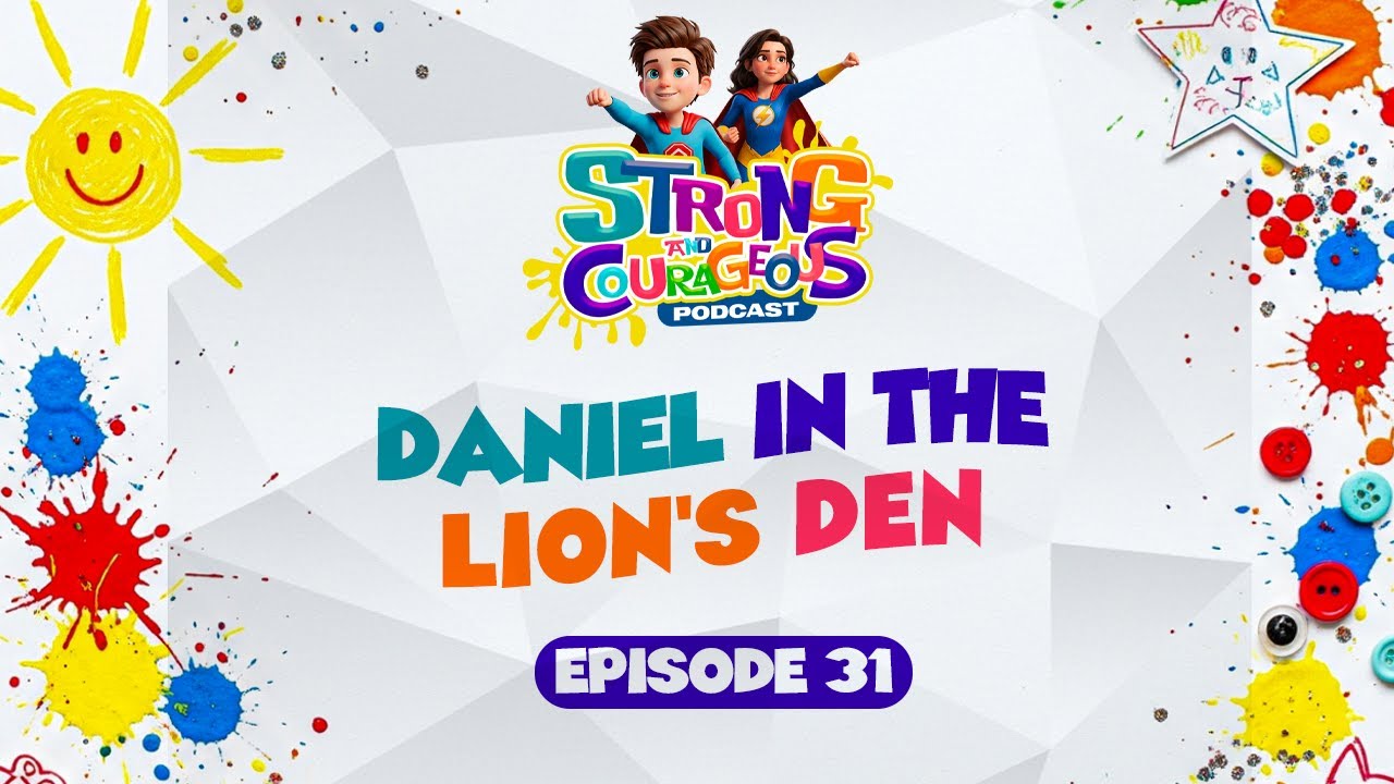 DANIEL IN THE LION'S DEN | EPISODE 31 | STRONG AND COURAGEOUS PODCAST