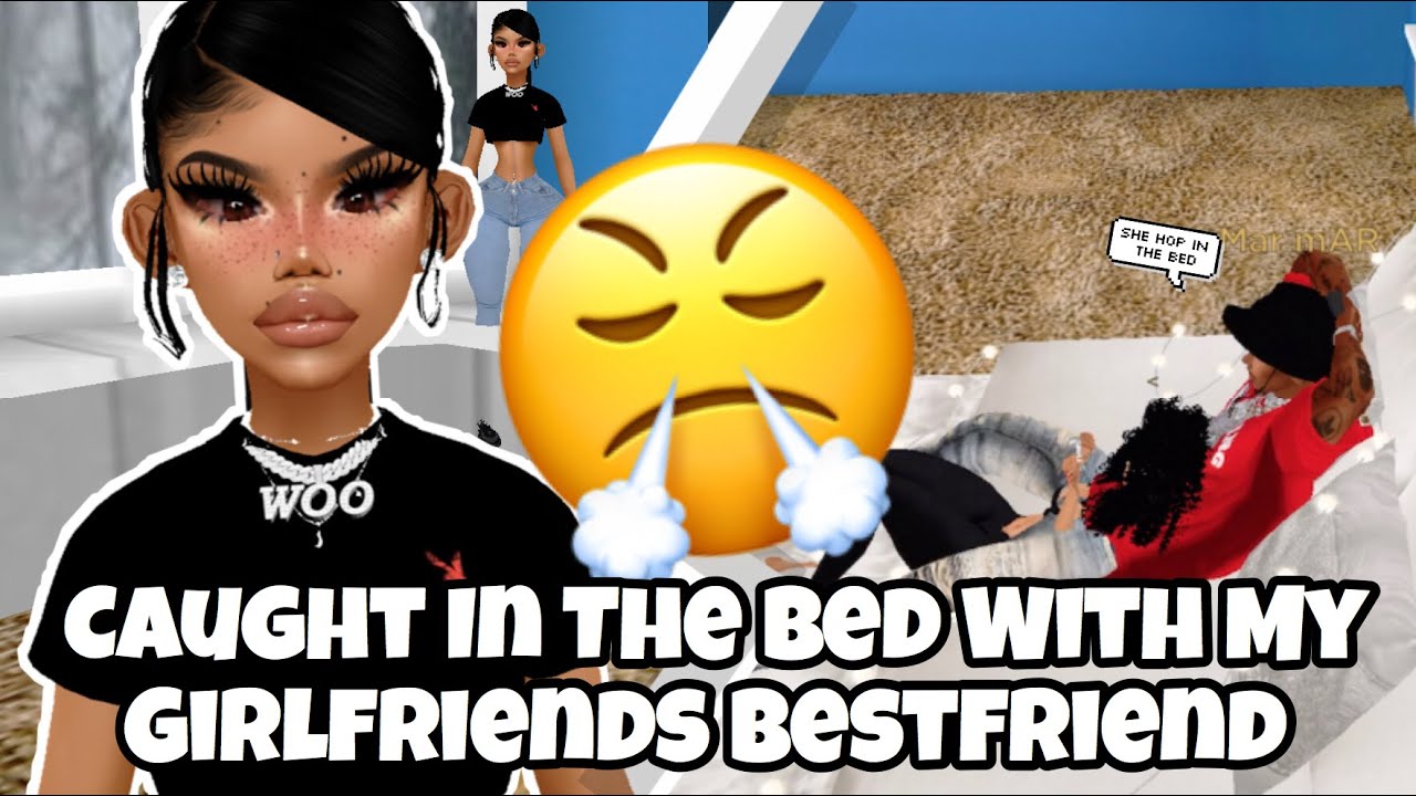 CAUGHT IN THE Bed With My GIRLFRIENDS BESTFRIEND ON IMVU *Gone Far*