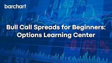 Bull Call Spreads for Beginners - Options Learning Center